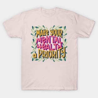 make your mental health a priority T-Shirt